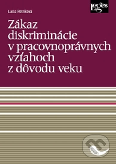 Kniha: Zákaz diskriminácie v pracovnoprávnych vzťahoch z dôvodu veku (Lucia Petríková). Leges, 2018 Kniha: Zákaz diskriminácie v pracovnoprávnych vzťahoch z dôvodu veku (Lucia Petríková). Leges, 2018