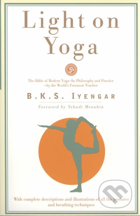 Kniha: Light on Yoga (B.K.S. Iyengar). Schocken, 1995 Kniha: Light on Yoga (B.K.S. Iyengar). Schocken, 1995