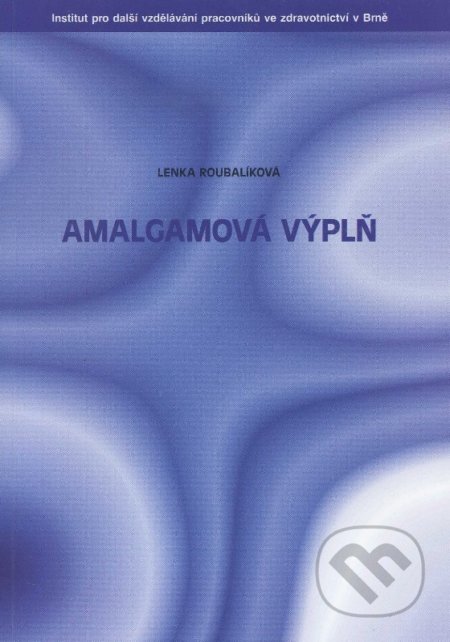 Kniha: Amalgámová výplň (Lenka Roubalíková). Národní centrum ošetrovatelství (NCO NZO), 1997 Kniha: Amalgámová výplň (Lenka Roubalíková). Národní centrum ošetrovatelství (NCO NZO), 1997