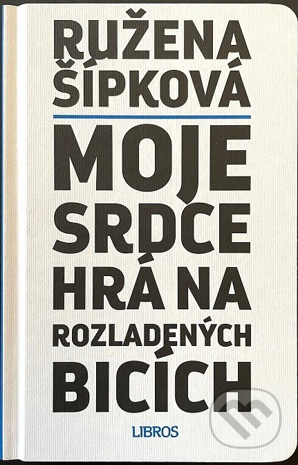 Kniha: Moje srdce hrá na rozladených bicích (Ružena Šípková). Libros, 2021 Kniha: Moje srdce hrá na rozladených bicích (Ružena Šípková). Libros, 2021