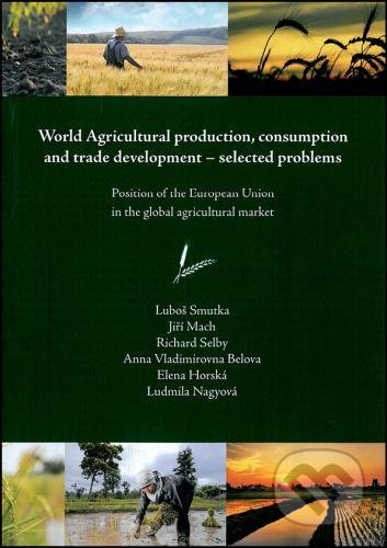 Kniha: World Agricultural production, consumption and trade development – selected problems (Luboš Smutka). Powerprint, 2012 Kniha: World Agricultural production, consumption and trade development – selected problems (Luboš Smutka). Powerprint, 2012