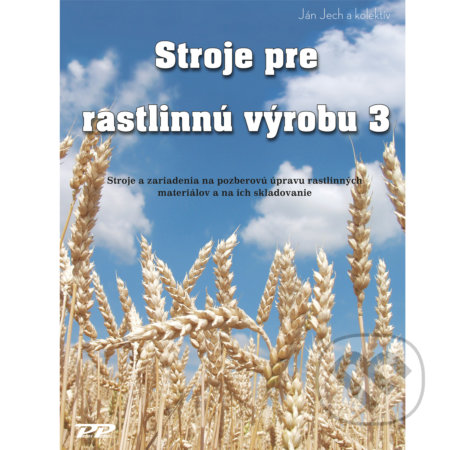 Kniha: Stroje pre rastlinnú výrobu 3 (Ján Jech). Profi Press, 2011 Kniha: Stroje pre rastlinnú výrobu 3 (Ján Jech). Profi Press, 2011