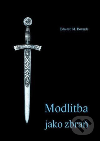 Kniha: Modlitba jako zbraň (Edward M. Bounds). Samuel, 2014 Kniha: Modlitba jako zbraň (Edward M. Bounds). Samuel, 2014