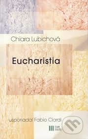 Kniha: Eucharistia (Chiara Lubichová). Nové mesto, 2016 Kniha: Eucharistia (Chiara Lubichová). Nové mesto, 2016