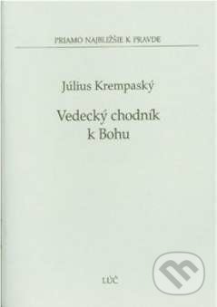 Kniha: Vedecký chodník k Bohu (Július Krempaský). Lúč, 2009 Kniha: Vedecký chodník k Bohu (Július Krempaský). Lúč, 2009