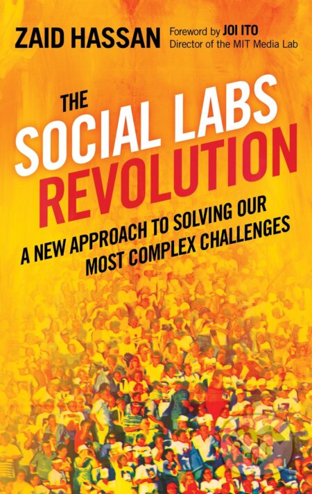 Kniha: The Social Labs Revolution (Zaid Hassan). Berrett-Koehler Publishers, 2014 Kniha: The Social Labs Revolution (Zaid Hassan). Berrett-Koehler Publishers, 2014