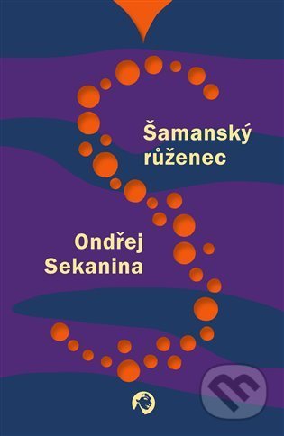 Kniha: Šamanský růženec (Ondřej Sekanina). Revolver Revue, 2021 Kniha: Šamanský růženec (Ondřej Sekanina). Revolver Revue, 2021