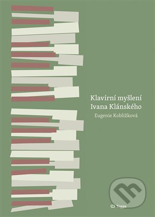 Kniha: Klavírní myšlení Ivana Klánského / The Piano Thinking of Ivan Klánský (Eugenie Koblížková). Togga, 2021 Kniha: Klavírní myšlení Ivana Klánského / The Piano Thinking of Ivan Klánský (Eugenie Koblížková). Togga, 2021
