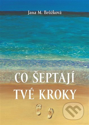 Kniha: Co šeptají tvé kroky (Jana M. Brůžková). MV knihy, 2021 Kniha: Co šeptají tvé kroky (Jana M. Brůžková). MV knihy, 2021