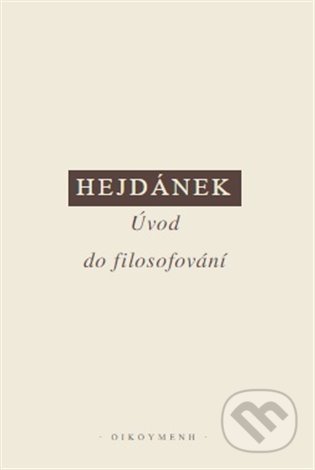 Kniha: Úvod do filosofování (Ladislav Hejdánek). OIKOYMENH, 2021 Kniha: Úvod do filosofování (Ladislav Hejdánek). OIKOYMENH, 2021