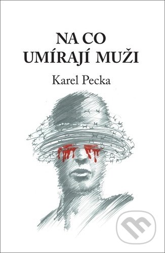 Kniha: Na co umírají muži (Karel Pecka). Daniel Pagáč, 2021 Kniha: Na co umírají muži (Karel Pecka). Daniel Pagáč, 2021