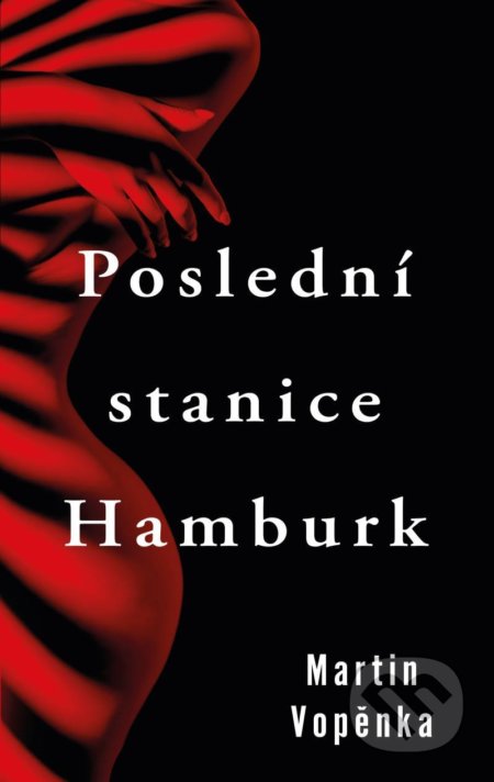Kniha: Poslední stanice Hamburk (Martin Vopěnka). Kalibr, 2021 Kniha: Poslední stanice Hamburk (Martin Vopěnka). Kalibr, 2021