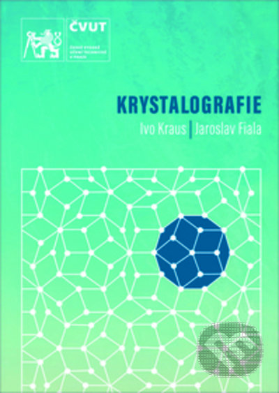 Kniha: Krystalografie (Ivo Kraus). ČVUT, 2021 Kniha: Krystalografie (Ivo Kraus). ČVUT, 2021