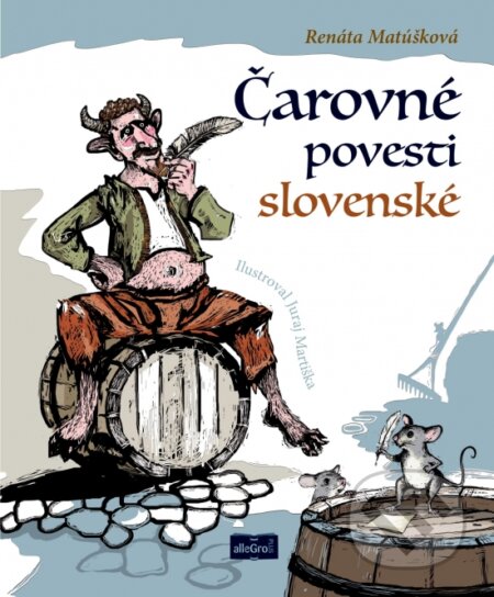 Kniha: Čarovné povesti slovenské (Renáta Matúšková). AlleGro, 2021 Kniha: Čarovné povesti slovenské (Renáta Matúšková). AlleGro, 2021