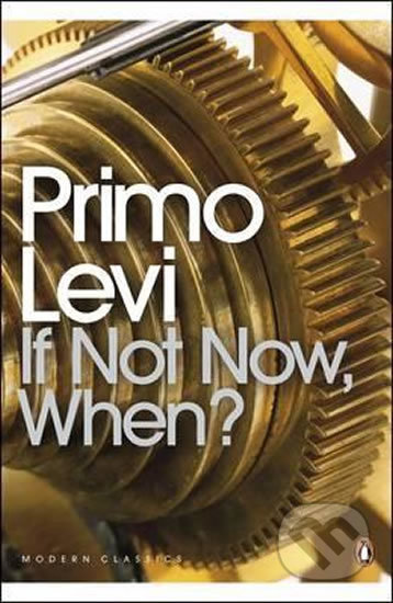 Kniha: If Not Now, When? (Primo Levi). Penguin Books, 2000 Kniha: If Not Now, When? (Primo Levi). Penguin Books, 2000