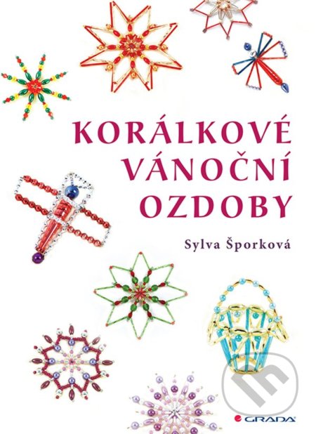 Kniha: Korálkové vánoční ozdoby (Sylva Šporková). Grada, 2021 Kniha: Korálkové vánoční ozdoby (Sylva Šporková). Grada, 2021