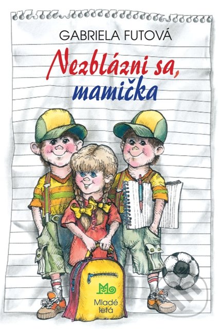 Kniha: Nezblázni sa, mamička (Gabriela Futová). Slovenské pedagogické nakladateľstvo - Mladé letá, 2021 Kniha: Nezblázni sa, mamička (Gabriela Futová). Slovenské pedagogické nakladateľstvo - Mladé letá, 2021