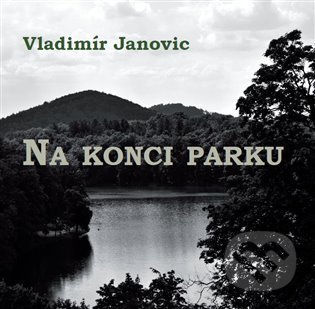 Na konci parku - Vladimír Janovic, Vladimír Janovic (Ilustrátor), Kmen, 2021