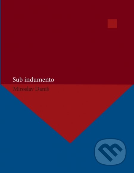 Kniha: Sub indumento (Miroslav Daniš). OZ Hlbiny, 2021 Kniha: Sub indumento (Miroslav Daniš). OZ Hlbiny, 2021