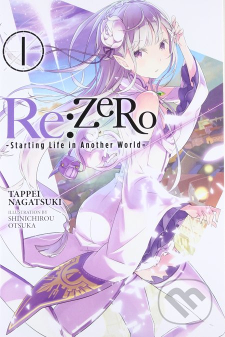 Kniha: Re:ZERO -Starting Life in Another World- 1 (Tappei Nagatsuki). Yen Press, 2016 Kniha: Re:ZERO -Starting Life in Another World- 1 (Tappei Nagatsuki). Yen Press, 2016