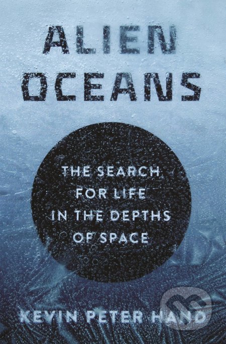 Kniha: Alien Oceans (Kevin Hand). Princeton University, 2020 Kniha: Alien Oceans (Kevin Hand). Princeton University, 2020