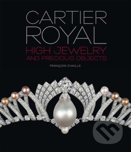 Kniha: Cartier Royal (Francois Chaille). Flammarion, 2015 Kniha: Cartier Royal (Francois Chaille). Flammarion, 2015