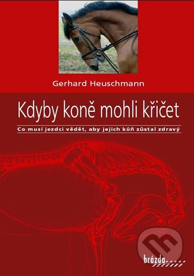 Kniha: Kdyby koně mohli křičet (Gerhard Heuschmann). Brázda, 2021 Kniha: Kdyby koně mohli křičet (Gerhard Heuschmann). Brázda, 2021