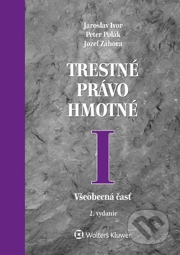 Kniha: Trestné právo hmotné I (Jaroslav Ivor, Jozef Záhora a Peter Polák). Wolters Kluwer, 2021 Kniha: Trestné právo hmotné I (Jaroslav Ivor, Jozef Záhora a Peter Polák). Wolters Kluwer, 2021