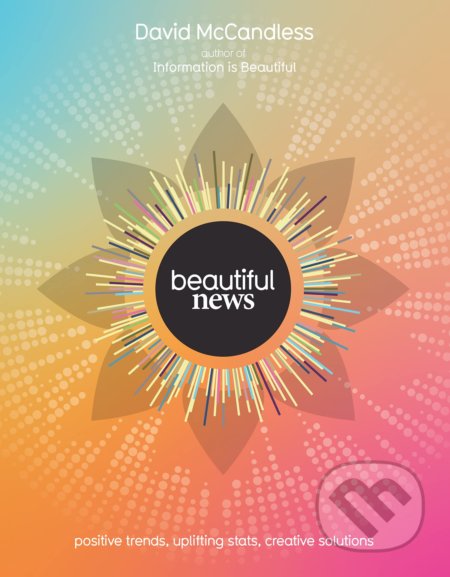 Kniha: Beautiful News (David McCandless). William Collins, 2021 Kniha: Beautiful News (David McCandless). William Collins, 2021