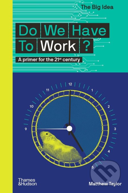Do We Have to Work? - Matthew Taylor, Thames & Hudson, 2021