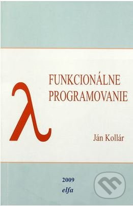 Kniha: Funkcionálne programovanie (Ján Kollár). Elfa Kosice, 2009 Kniha: Funkcionálne programovanie (Ján Kollár). Elfa Kosice, 2009