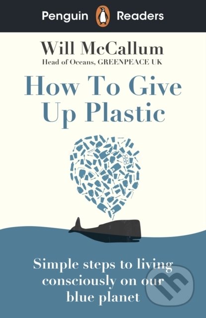 Kniha: How to Give Up Plastic (Will McCallum). Penguin Books, 2021 Kniha: How to Give Up Plastic (Will McCallum). Penguin Books, 2021