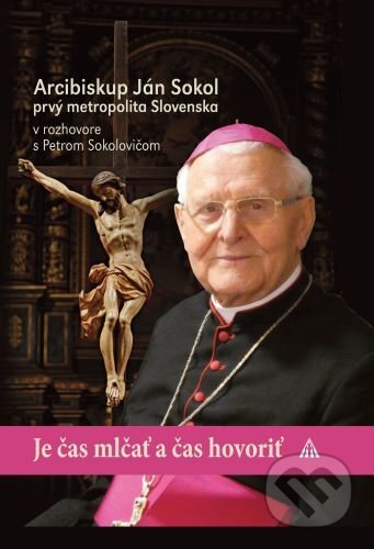 Kniha: Je čas mlčať a je čas hovoriť (Arcibiskup Ján Sokol). Lúč, 2021 Kniha: Je čas mlčať a je čas hovoriť (Arcibiskup Ján Sokol). Lúč, 2021