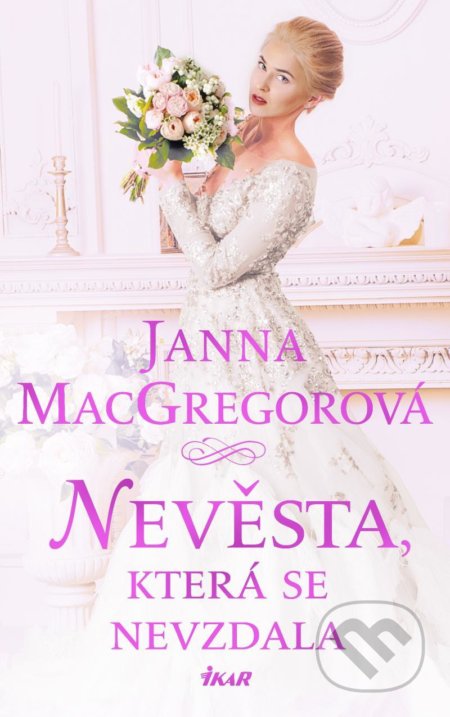 Kniha: Nevěsta, která se nevzdala (Janna MacGregor). Ikar CZ, 2021 Kniha: Nevěsta, která se nevzdala (Janna MacGregor). Ikar CZ, 2021