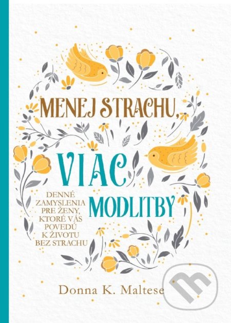 Kniha: Menej strachu, viac modlitby (Donna K. Maltese). Christian Project Support, 2021 Kniha: Menej strachu, viac modlitby (Donna K. Maltese). Christian Project Support, 2021