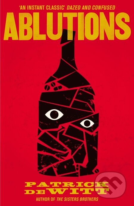 Kniha: Ablutions (Patrick deWitt). Granta Books, 2012 Kniha: Ablutions (Patrick deWitt). Granta Books, 2012