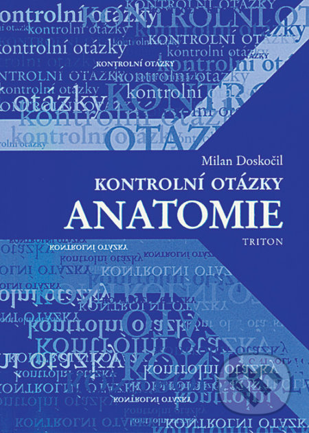 Kniha: Kontrolní otázky - anatomie (Milan Doskočil). Triton, 2000 Kniha: Kontrolní otázky - anatomie (Milan Doskočil). Triton, 2000