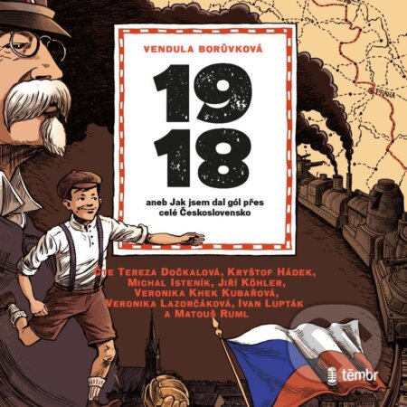 Audiokniha: 1918 aneb Jak jsem dal gól přes celé Československo (Vendula Borůvková). Témbr, 2021 Audiokniha: 1918 aneb Jak jsem dal gól přes celé Československo (Vendula Borůvková). Témbr, 2021