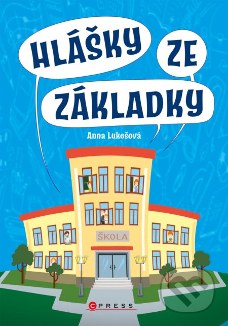 Kniha: Hlášky ze základky (Anna Lukešová). CPRESS, 2021 Kniha: Hlášky ze základky (Anna Lukešová). CPRESS, 2021