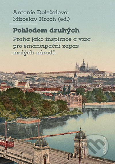 Kniha: Pohledem druhých (Antonie Doležalová a Miroslav Hroch). Karolinum, 2021 Kniha: Pohledem druhých (Antonie Doležalová a Miroslav Hroch). Karolinum, 2021