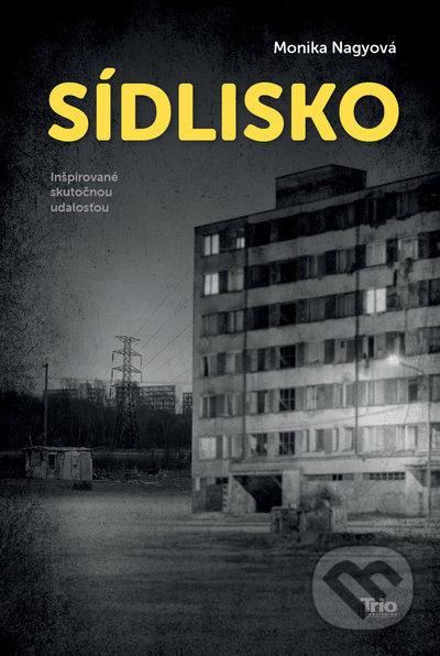 Kniha: Sídlisko (Monika Nagyová). Trio Publishing, 2021 Kniha: Sídlisko (Monika Nagyová). Trio Publishing, 2021