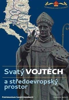 Kniha: Svatý Vojtěch a středoevropský prostor / Saint Adalbert and Central Europe (Olympia). Olympia, 2021 Kniha: Svatý Vojtěch a středoevropský prostor / Saint Adalbert and Central Europe (Olympia). Olympia, 2021