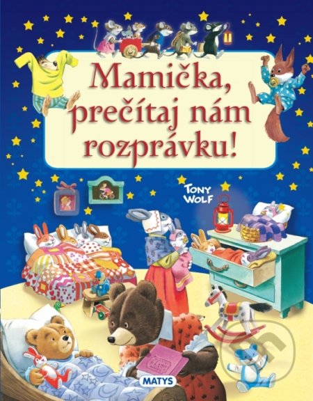 Kniha: Mamička, prečítaj nám rozprávku! (Tony Wolf). Matys, 2021 Kniha: Mamička, prečítaj nám rozprávku! (Tony Wolf). Matys, 2021