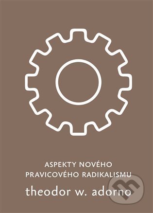 Kniha: Aspekty nového pravicového radikalismu (Theodore W. Adorno). Pulchra, 2021 Kniha: Aspekty nového pravicového radikalismu (Theodore W. Adorno). Pulchra, 2021