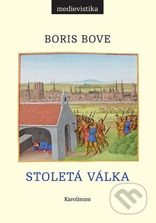 Kniha: Stoletá válka (Boris Bove). Karolinum, 2021 Kniha: Stoletá válka (Boris Bove). Karolinum, 2021