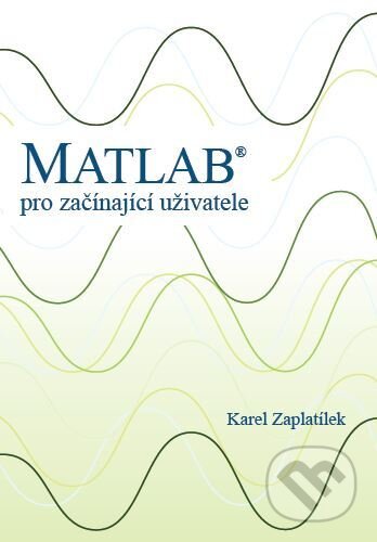 Kniha: Matlab - pro začínající uživatele (Karel Zaplatílek). Tribun EU, 2020 Kniha: Matlab - pro začínající uživatele (Karel Zaplatílek). Tribun EU, 2020