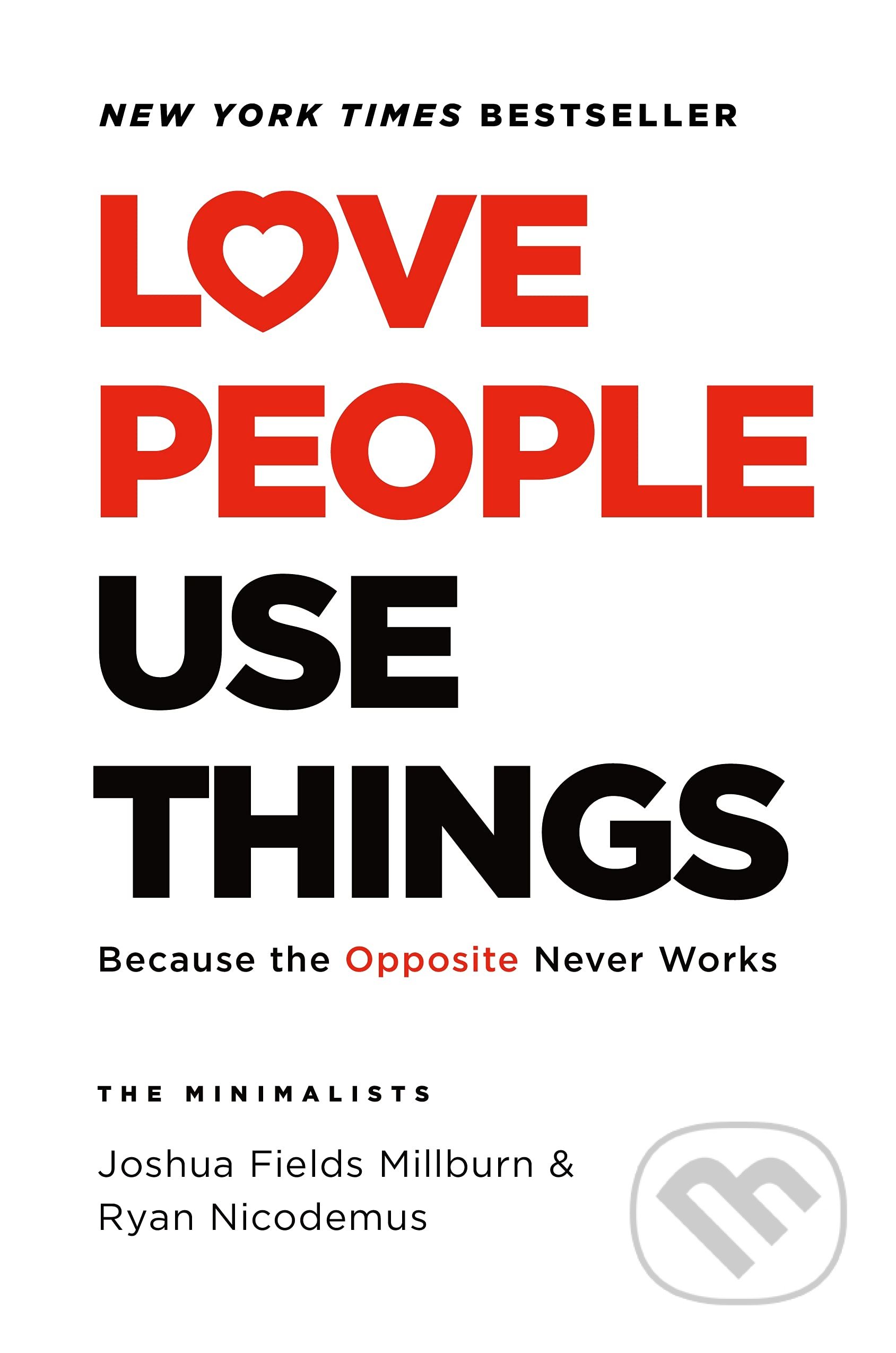 Kniha: Love People, Use Things (Joshua Fields Millburn a Ryan Nicodemus). Celadon Books, 2021 Kniha: Love People, Use Things (Joshua Fields Millburn a Ryan Nicodemus). Celadon Books, 2021