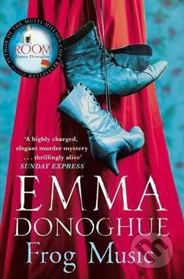 Kniha: Frog Music (Emma Donoghue). Pan Macmillan, 2015 Kniha: Frog Music (Emma Donoghue). Pan Macmillan, 2015