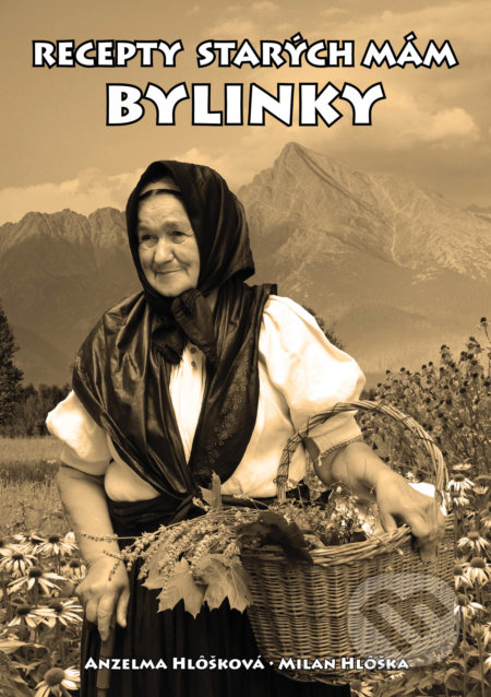 Kniha: Recepty starých mám - Bylinky (Anzelma Hlôšková a Milan Hlôška). Boris Kováč - Btapress, 2021 Kniha: Recepty starých mám - Bylinky (Anzelma Hlôšková a Milan Hlôška). Boris Kováč - Btapress, 2021