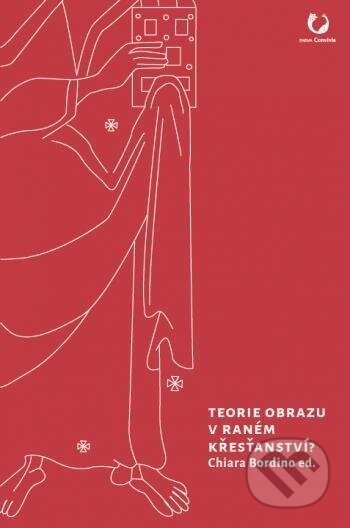 Kniha: Teorie obrazu v raném křesťanství? (Chiara Bordino). Muni Press, 2020 Kniha: Teorie obrazu v raném křesťanství? (Chiara Bordino). Muni Press, 2020